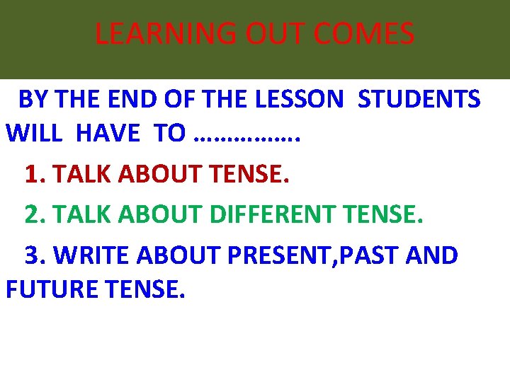 LEARNING OUT COMES BY THE END OF THE LESSON STUDENTS WILL HAVE TO …………….