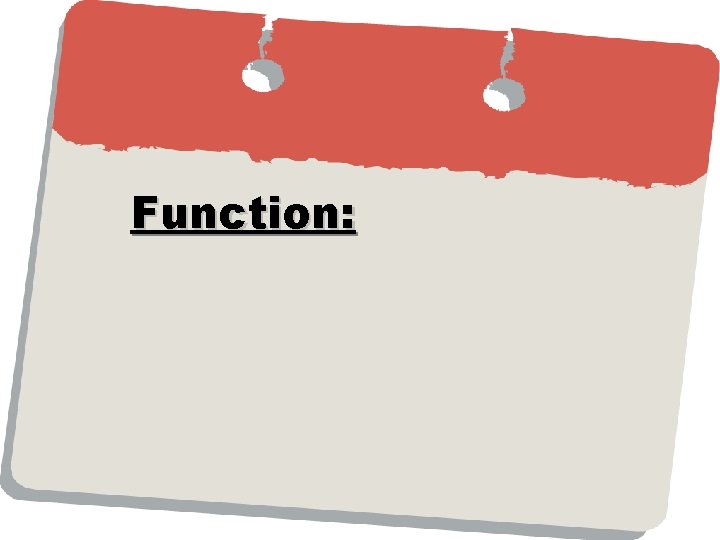 Function: Function: