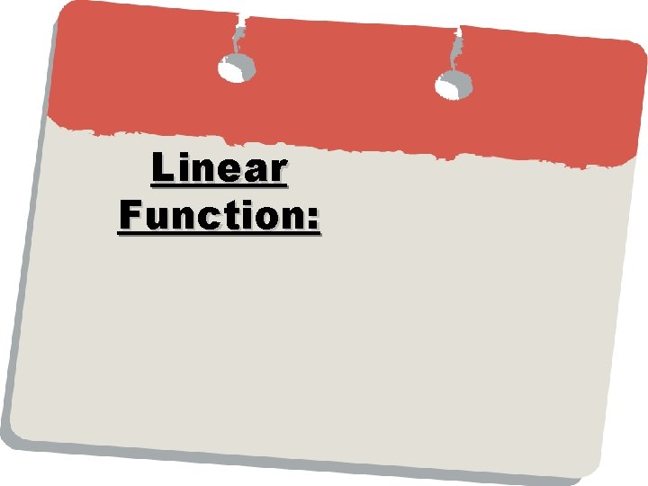 Linear Function: Linear Function: