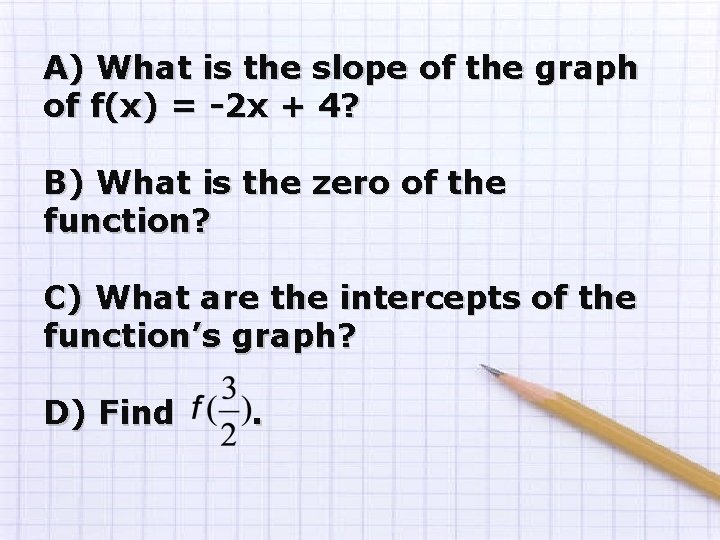 A) What is the slope of the graph of f(x) = -2 x + A) What is the slope of the graph of f(x) = -2 x +