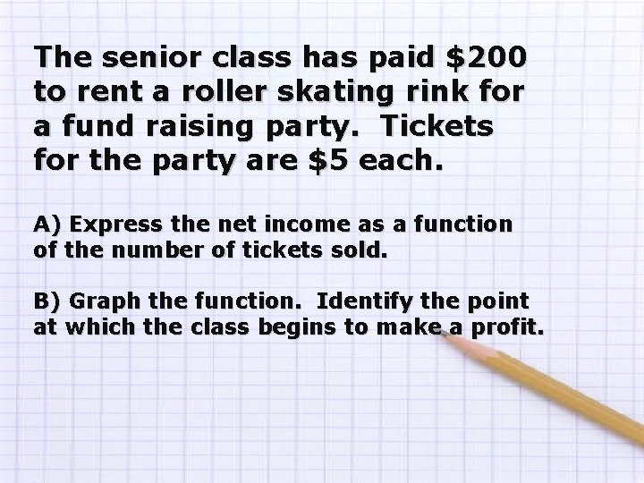 The senior class has paid $200 to rent a roller skating rink for a The senior class has paid $200 to rent a roller skating rink for a