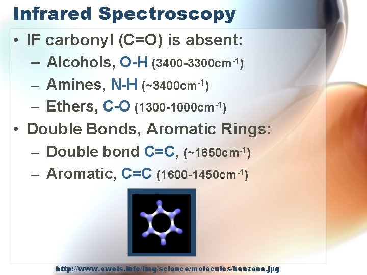 Infrared Spectroscopy • IF carbonyl (C=O) is absent: – Alcohols, O-H (3400 -3300 cm-1) Infrared Spectroscopy • IF carbonyl (C=O) is absent: – Alcohols, O-H (3400 -3300 cm-1)