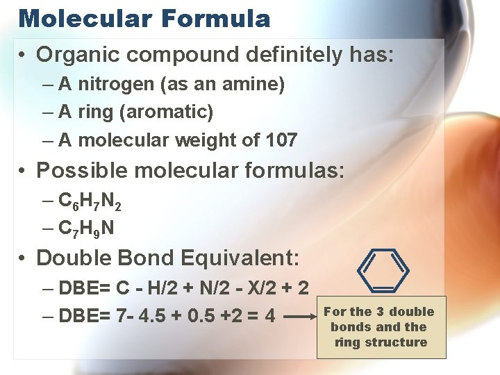 Molecular Formula • Organic compound definitely has: – A nitrogen (as an amine) – Molecular Formula • Organic compound definitely has: – A nitrogen (as an amine) –
