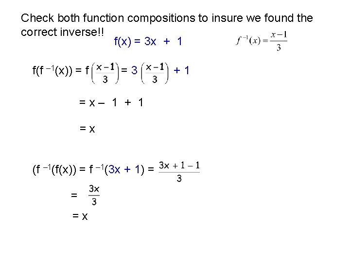 Check both function compositions to insure we found the correct inverse!! f(x) = 3