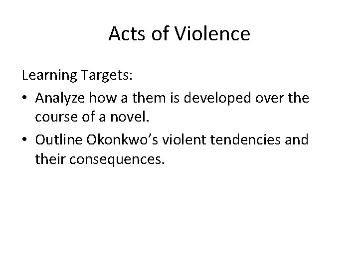 Acts of Violence Learning Targets: • Analyze how a them is developed over the