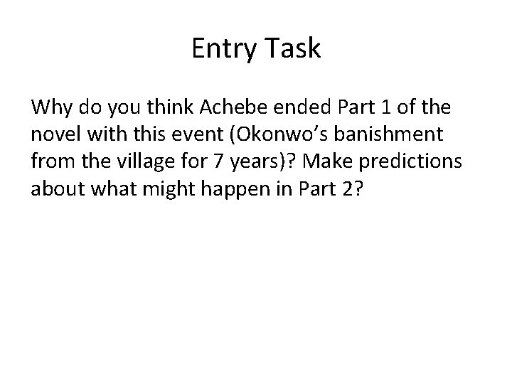 Entry Task Why do you think Achebe ended Part 1 of the novel with