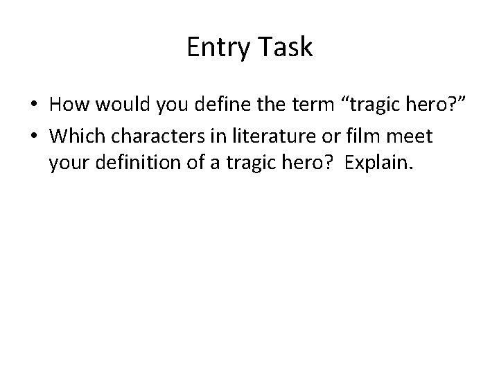 Entry Task • How would you define the term “tragic hero? ” • Which