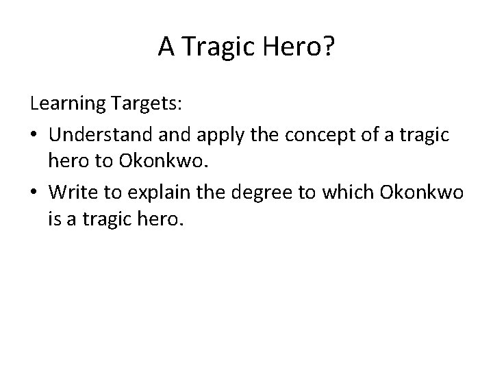 A Tragic Hero? Learning Targets: • Understand apply the concept of a tragic hero