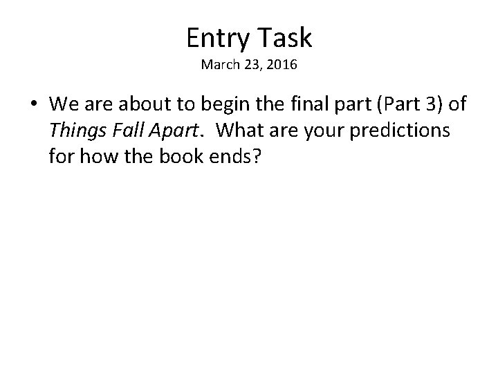 Entry Task March 23, 2016 • We are about to begin the final part