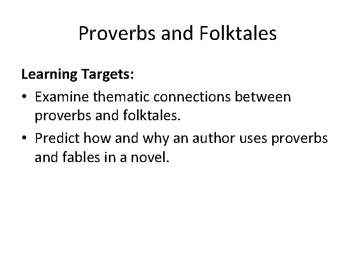 Proverbs and Folktales Learning Targets: • Examine thematic connections between proverbs and folktales. •