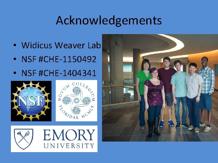 Acknowledgements • Widicus Weaver Lab • NSF #CHE-1150492 • NSF #CHE-1404341 