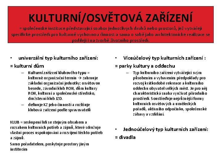 KULTURNÍ/OSVĚTOVÁ ZAŘÍZENÍ = společenské instituce představující soubor jednotlivých druhů nebo prostorů, jež vytvářejí specifické