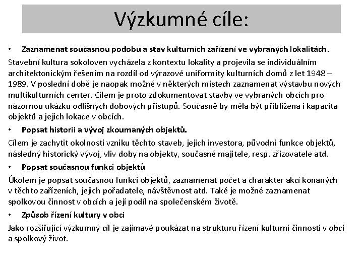 Výzkumné cíle: • Zaznamenat současnou podobu a stav kulturních zařízení ve vybraných lokalitách. Stavební