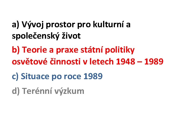 a) Vývoj prostor pro kulturní a společenský život b) Teorie a praxe státní politiky