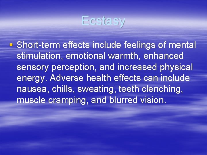 Ecstasy § Short-term effects include feelings of mental stimulation, emotional warmth, enhanced sensory perception,