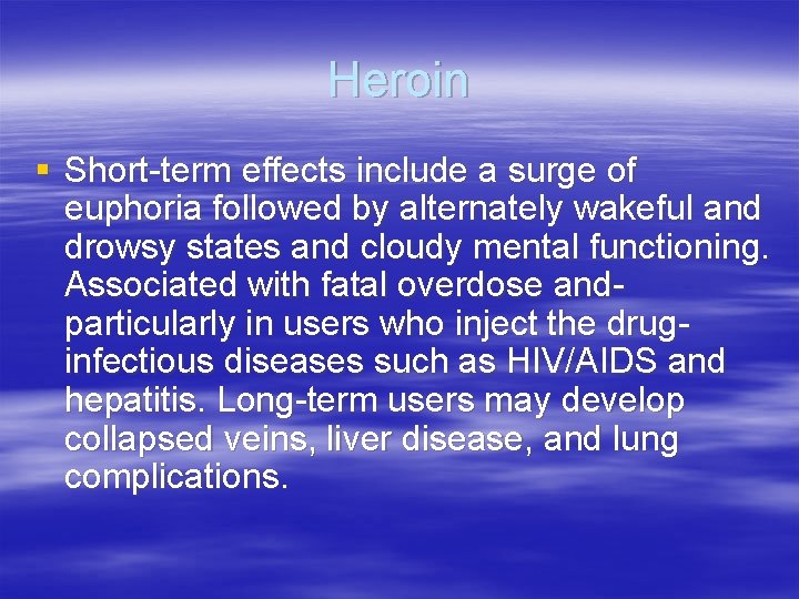 Heroin § Short-term effects include a surge of euphoria followed by alternately wakeful and