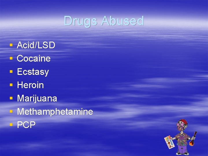 Drugs Abused § § § § Acid/LSD Cocaine Ecstasy Heroin Marijuana Methamphetamine PCP 