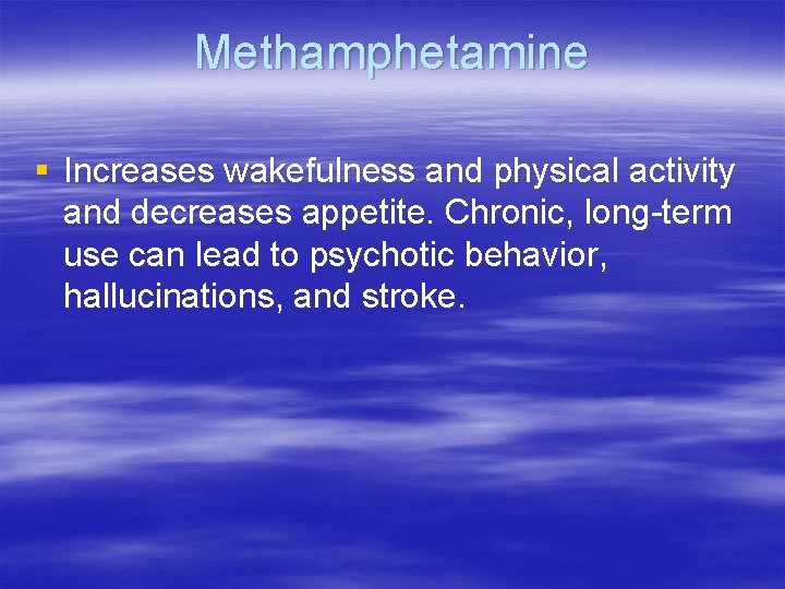 Methamphetamine § Increases wakefulness and physical activity and decreases appetite. Chronic, long-term use can