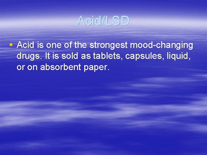 Acid/LSD § Acid is one of the strongest mood-changing drugs. It is sold as