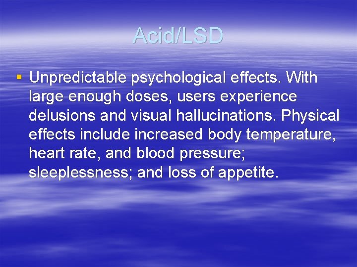 Acid/LSD § Unpredictable psychological effects. With large enough doses, users experience delusions and visual