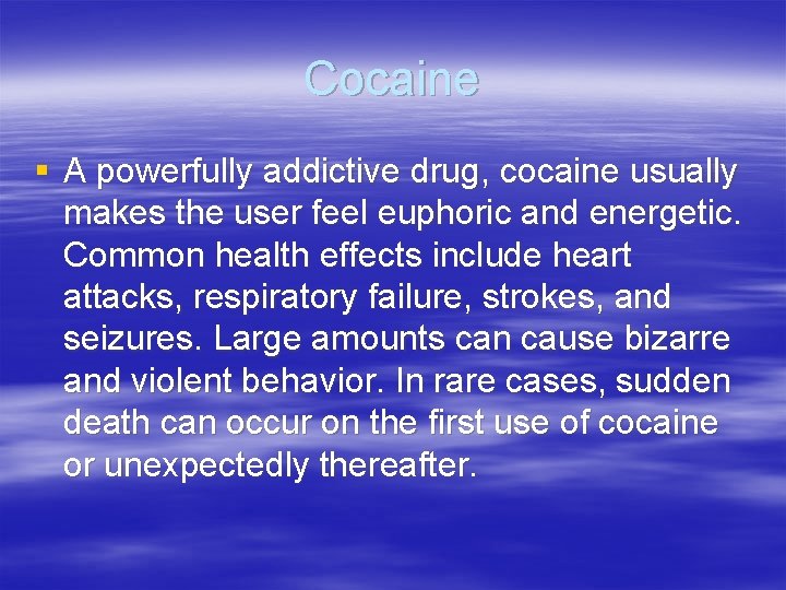 Cocaine § A powerfully addictive drug, cocaine usually makes the user feel euphoric and