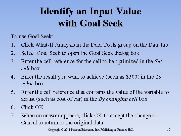Identify an Input Value with Goal Seek To use Goal Seek: 1. Click What-If Identify an Input Value with Goal Seek To use Goal Seek: 1. Click What-If