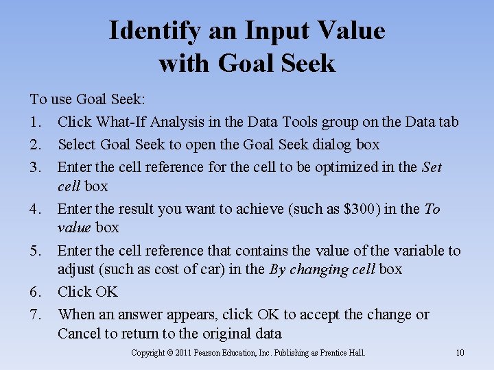 Identify an Input Value with Goal Seek To use Goal Seek: 1. Click What-If