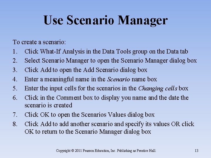 Use Scenario Manager To create a scenario: 1. Click What-If Analysis in the Data