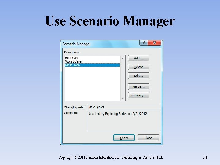 Use Scenario Manager Copyright © 2011 Pearson Education, Inc. Publishing as Prentice Hall. 14