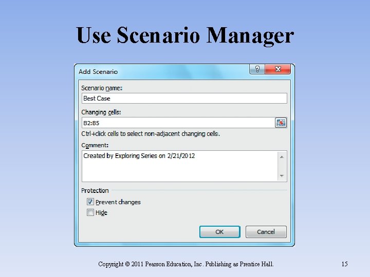 Use Scenario Manager Copyright © 2011 Pearson Education, Inc. Publishing as Prentice Hall. 15 Use Scenario Manager Copyright © 2011 Pearson Education, Inc. Publishing as Prentice Hall. 15