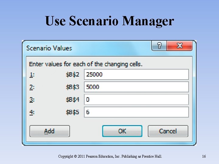 Use Scenario Manager Copyright © 2011 Pearson Education, Inc. Publishing as Prentice Hall. 16