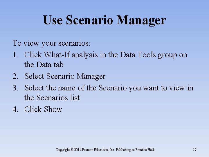 Use Scenario Manager To view your scenarios: 1. Click What-If analysis in the Data Use Scenario Manager To view your scenarios: 1. Click What-If analysis in the Data