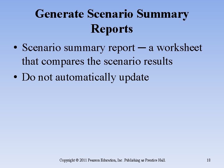 Generate Scenario Summary Reports • Scenario summary report ─ a worksheet that compares the