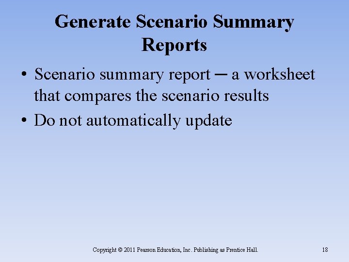 Generate Scenario Summary Reports • Scenario summary report ─ a worksheet that compares the Generate Scenario Summary Reports • Scenario summary report ─ a worksheet that compares the
