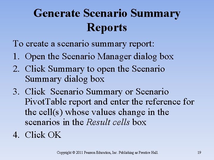 Generate Scenario Summary Reports To create a scenario summary report: 1. Open the Scenario