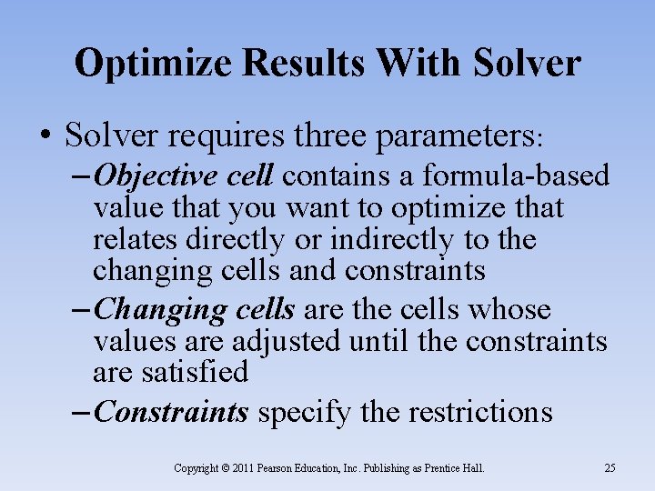 Optimize Results With Solver • Solver requires three parameters: – Objective cell contains a