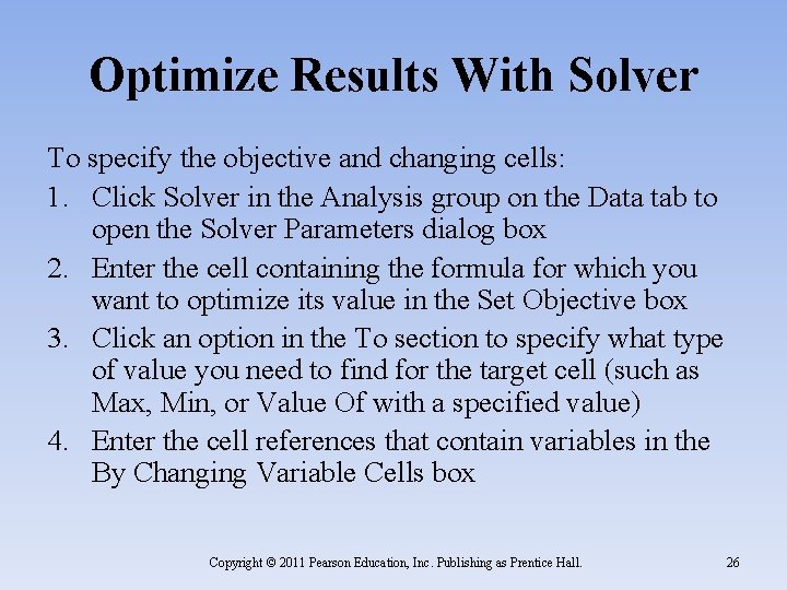Optimize Results With Solver To specify the objective and changing cells: 1. Click Solver