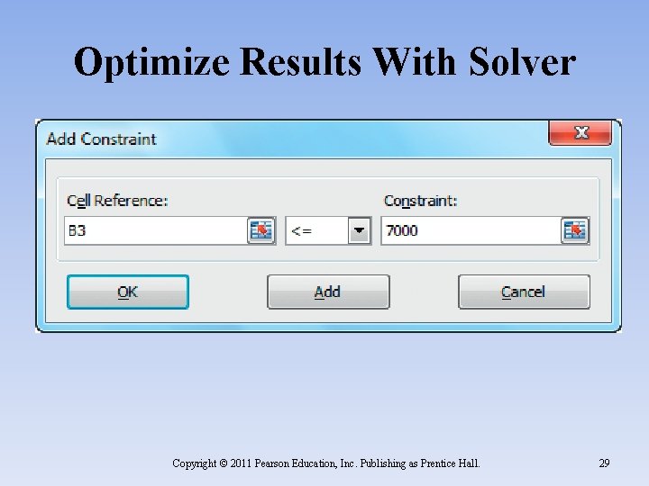 Optimize Results With Solver Copyright © 2011 Pearson Education, Inc. Publishing as Prentice Hall. Optimize Results With Solver Copyright © 2011 Pearson Education, Inc. Publishing as Prentice Hall.
