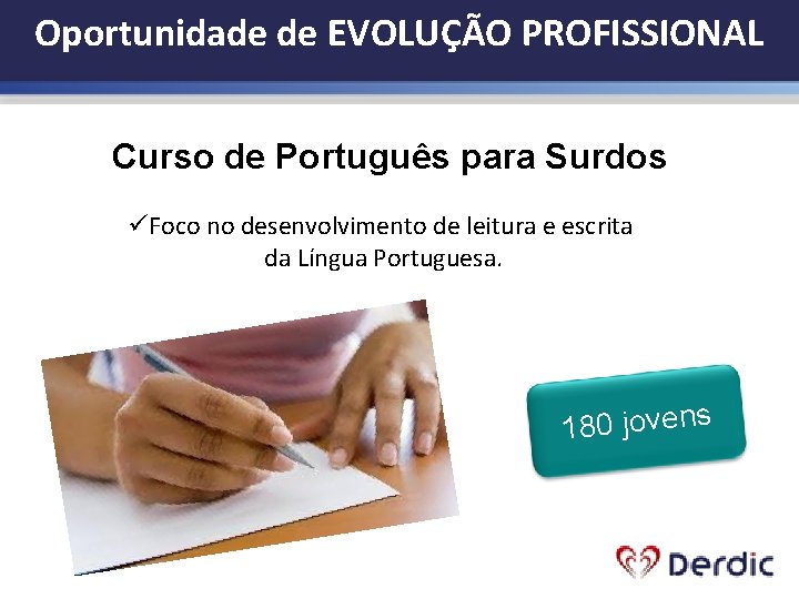 Oportunidade de EVOLUÇÃO PROFISSIONAL Curso de Português para Surdos üFoco no desenvolvimento de leitura