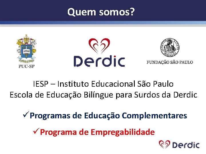 Quem somos? IESP – Instituto Educacional São Paulo Escola de Educação Bilíngue para Surdos