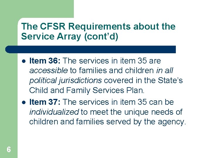 The CFSR Requirements about the Service Array (cont’d) l l 6 Item 36: The