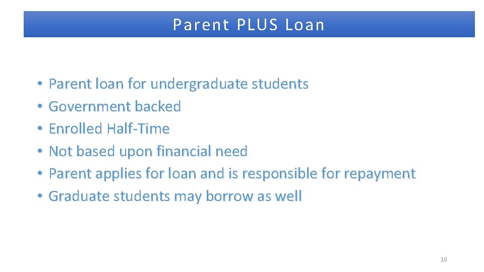 Parent PLUS Loan • • • Parent loan for undergraduate students Government backed Enrolled