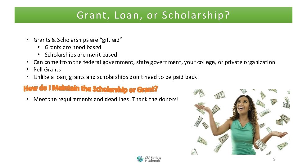 Grant, Loan, or Scholarship? • Grants & Scholarships are “gift aid” • Grants are