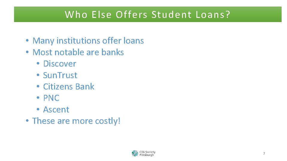 Who Else Offers Student Loans? • Many institutions offer loans • Most notable are