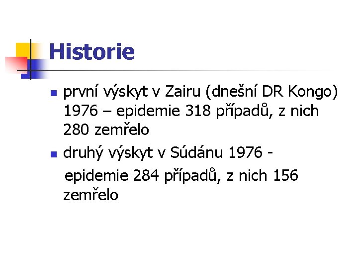 Historie n n první výskyt v Zairu (dnešní DR Kongo) 1976 – epidemie 318