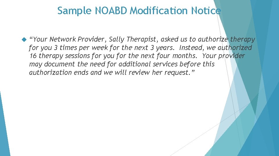 Sample NOABD Modification Notice “Your Network Provider, Sally Therapist, asked us to authorize therapy
