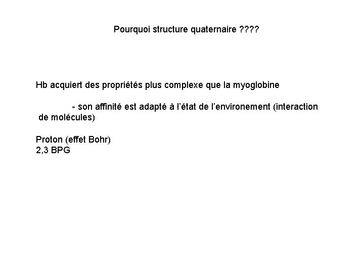 Pourquoi structure quaternaire ? ? Hb acquiert des propriétés plus complexe que la myoglobine