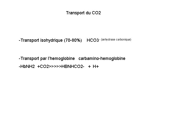 Transport du CO 2 -Transport isohydrique (70 -80%) HCO 3 - (anhydrase carbonique) -Transport