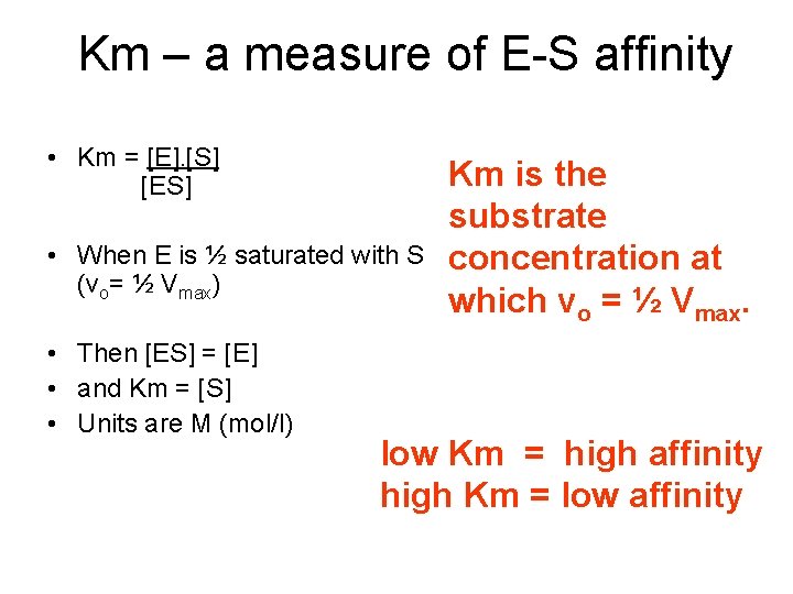 Km – a measure of E-S affinity • Km = [E]. [S] [ES] •