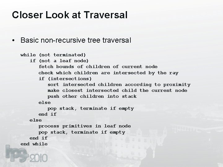 Closer Look at Traversal • Basic non-recursive tree traversal while (not terminated) if (not